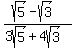 %28sqrt%285%29+-+sqrt%283%29%29%2F%283sqrt%285%29+%2B+4sqrt%283%29%29