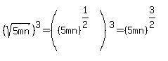 %28sqrt%285mn%29%29%5E3+=+%28%285mn%29%5E%281%2F2%29%5E%27%27%29%5E3+=+%285mn%29%5E%283%2F2%29%5E%27%27