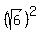 %28sqrt%286%29%29%5E2