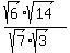%28sqrt%286%29%2Asqrt%2814%29%29%2F%28sqrt%287%29%2Asqrt%283%29%29