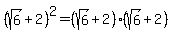 %28sqrt%286%29%2B2%29%5E2+=+%28sqrt%286%29%2B2%29%28sqrt%286%29%2B2%29