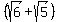 %28sqrt%286%29%2Bsqrt%285%29%29
