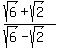 %28sqrt%286%29+%2B+sqrt%282%29%29%2F%28sqrt%286%29+-+sqrt%282%29%29