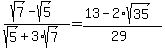 (sqrt(7) - sqrt(5)) / (sqrt(5) + 3*sqrt(7))=(13-2*sqrt(35)) / (29)