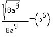 %28sqrt%288a%5E9%29%29+%2F+%288a%5E9%29+=+%28b%5E6%29