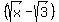 %28sqrt%28x%29+-+sqrt%283%29%29