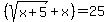 %28sqrt%28x%2B5%29%2Bx%29=25