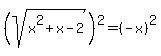 %28sqrt%28x%5E2%2Bx-2%29%29%5E2=+%28-x%29%5E2