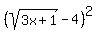 %28sqrt+%28+3x%2B1+%29+-+4%29%5E2