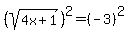 %28sqrt+%284x%2B1%29%29%5E2=%28-3%29%5E2