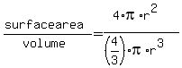 %28surface+area%29%2F%28volume%29=%284%2Api%2Ar%5E2%29%2F%28%284%2F3%29%2Api%2Ar%5E3%29