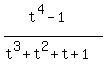 (t^4-1)/(t^3+t^2+t+1)