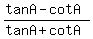 (tanA-cotA)/(tanA+cotA)