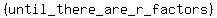 (until_there_are_r_factors)