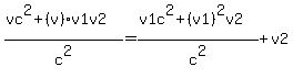 %28vc%5E2+%2B+%28v%29v1v2%29%2Fc%5E2+=+%28v1c%5E2+%2B+%28v1%29%5E2v2%29%2Fc%5E2+%2B+v2