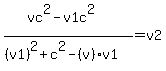 %28vc%5E2+-+v1c%5E2%29%2F%28%28v1%29%5E2+%2B+c%5E2+-+%28v%29v1%29+=+v2
