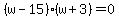 %28w-15%29%28w%2B3%29=0