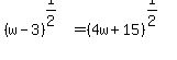 %28w-3%29%5E%281%2F2%29+=+%284w%2B15%29%5E%281%2F2%29