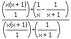 %28x%28x%2B1%29%2F1%29%2A%281%2Fx-1%2F%28x%2B1%29%29%2F%28%28x%28x%2B1%29%2F1%29%2A%281%2F%28x%2B1%29%29%29