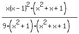 %28x%28x-1%29%5E2%28x%5E2%2Bx%2B1%29%29%2F%289%28x%5E2%2B1%29%28x%5E2%2Bx%2B1%29%29
