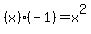 (x)(-1)=x^2