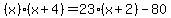 %28x%29%28x+%2B+4%29+=+23%28x+%2B+2%29+-+80