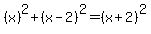 (x)^2+(x-2)^2=(x+2)^2