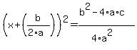 (x+(b/(2*a)))^2=(b^2-4*a*c)/(4*a^2)