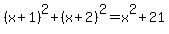 %28x%2B1%29%5E2+%2B+%28x%2B2%29%5E2+=+x%5E2%2B21