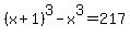(x+1)^3 - x^3 = 217