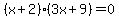 %28x%2B2%29%283x%2B9%29=0