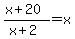 %28x%2B20%29%2F%28x%2B2%29+=+x