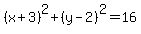 %28x%2B3%29%5E2+%2B+%28y-2%29%5E2+=+16
