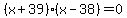 %28x%2B39%29%28x-38%29=0