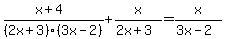 %28x%2B4%29%2F%282x%2B3%29%283x-2%29+%2B+x%2F%282x%2B3%29+=+x%2F%283x-2%29