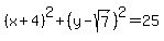 (x+4)^2 + (y-sqrt(7))^2 = 25