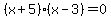 %28x%2B5%29%28x-3%29+=+0