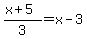 %28x%2B5%29%2F3+=+x-3