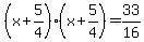 (x+5/4)(x+5/4) = 33/16