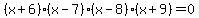 %28x%2B6%29%2A%28x-7%29%2A%28x-8%29%2A%28x%2B9%29=0