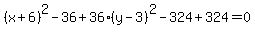 %28x%2B6%29%5E2+-+36+%2B+36%2A%28y-3%29%5E2+-+324+%2B+324+=+0
