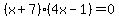 %28x%2B7%29%284x-1%29+=+0+