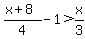 %28x%2B8%29%2F4+-1+%3E+x%2F3