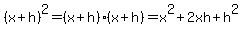 %28x%2Bh%29%5E2+=+%28x%2Bh%29%2A%28x%2Bh%29+=+x%5E2+%2B2xh+%2B+h%5E2