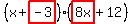 (x+highlight(-3))(highlight(8x)+12)