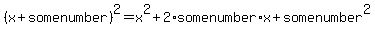 %28x%2Bsomenumber%29%5E2+=+x%5E2%2B2%2Asomenumber%2Ax+%2B+somenumber%5E2