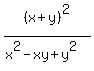 (x+y)^2/(x^2-xy+y^2)