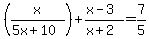 %28x%2F%285x%2B10%29%29+%2B+%28x-3%29%2F%28x%2B2%29+=+7%2F5