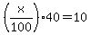 %28x%2F100+%29%2A+40+=10