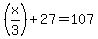 %28x%2F3%29%2B27=107